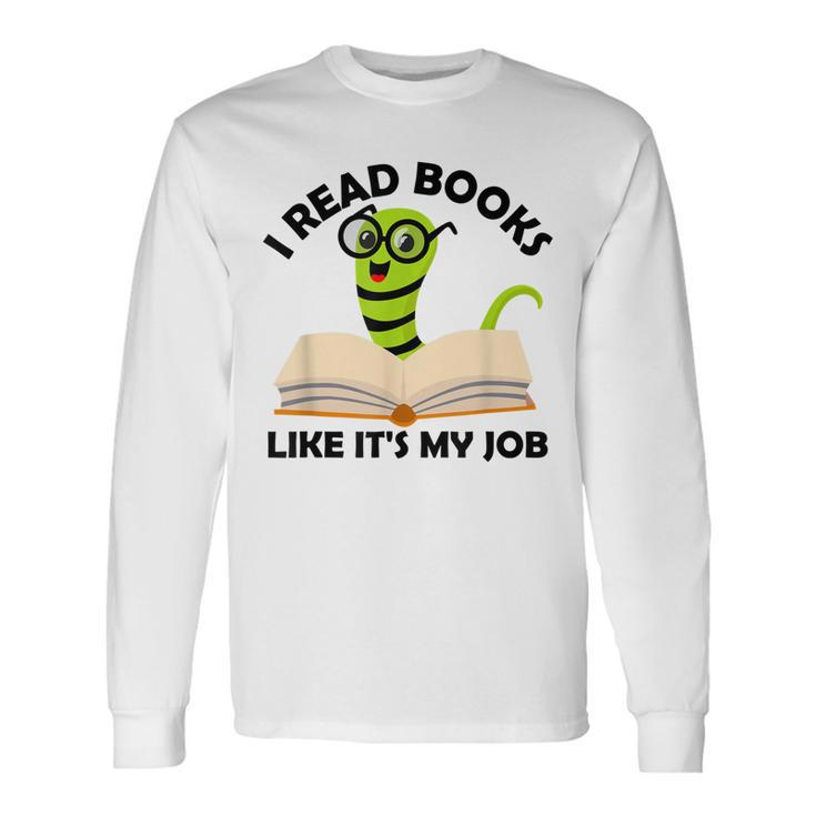 I Read Books Like Its My Job Reading Librarians Book Lovers Long Sleeve T-Shirt