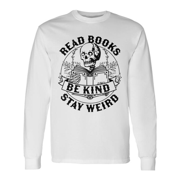 Read Books Be Kind Stay Weird Skeleton Reading Book Long Sleeve T-Shirt T-Shirt