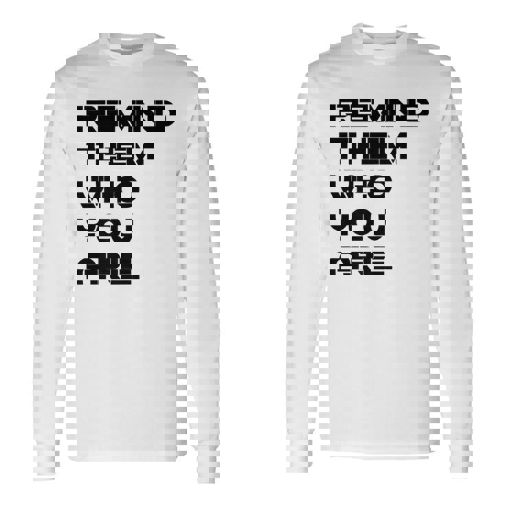 Remind Them Novelty Long Sleeve T-Shirt Gifts ideas