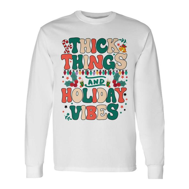 Retro Groovy Thick Things And Holiday Vibes Xmas V3 Long Sleeve T-Shirt