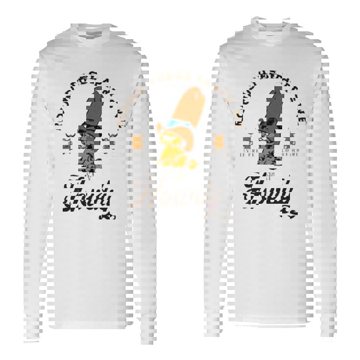 Round These Parts We Say Howdy Long Sleeve T-Shirt T-Shirt