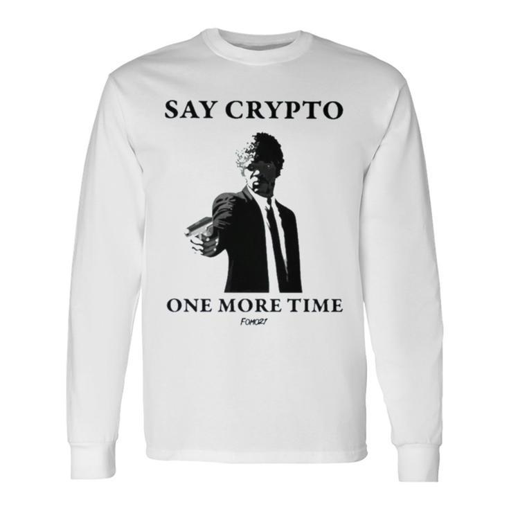 Say Crypto One More Time Bitcoin Long Sleeve T-Shirt T-Shirt