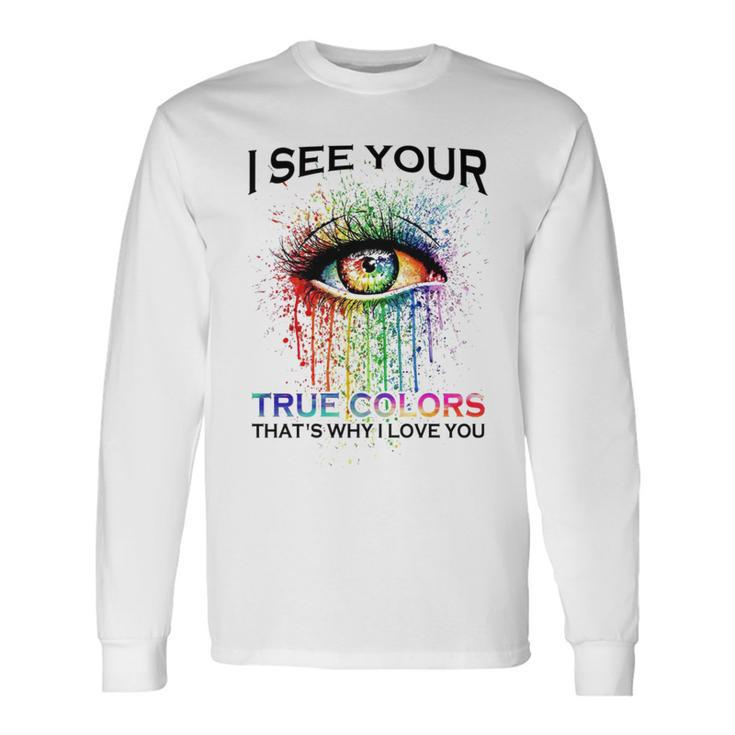 I See Your True Colors That’S Why I Love You Love Lgbt People Colorful Eye Long Sleeve T-Shirt