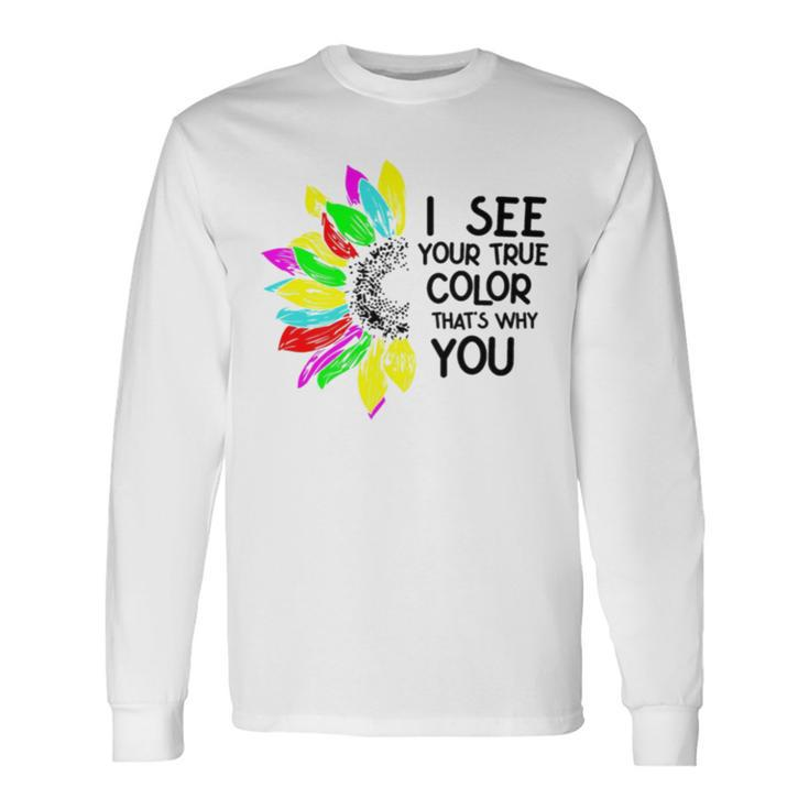 I See Your True Colors And That’S Why I Love You V2 Long Sleeve T-Shirt