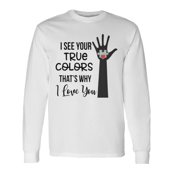 I See Your True Colors And That’S Why I Love You Vintage Sweatshirt Long Sleeve T-Shirt