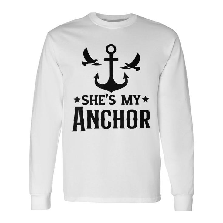 Shes My Anchor Hes My Captain Matching Couples Valentine Long Sleeve T-Shirt