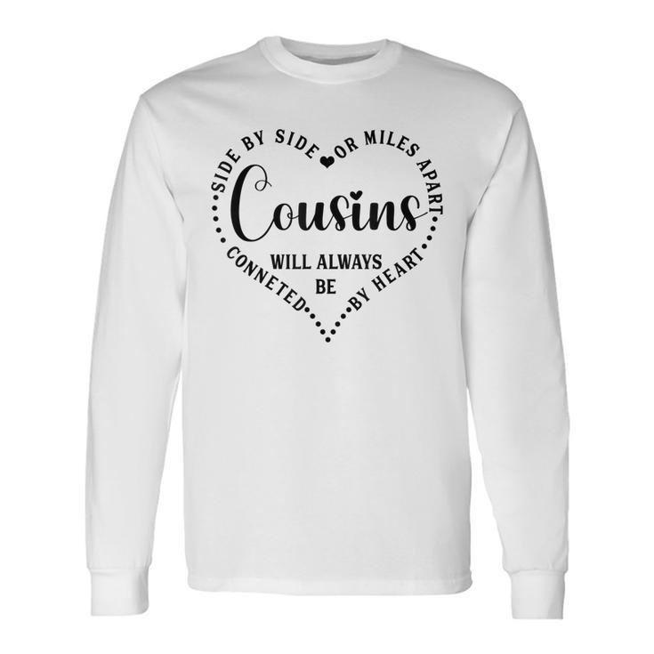 Side By Side Or Miles Apart Cousin Heart Cousin Life  Men Women Long Sleeve T-shirt Graphic Print Unisex