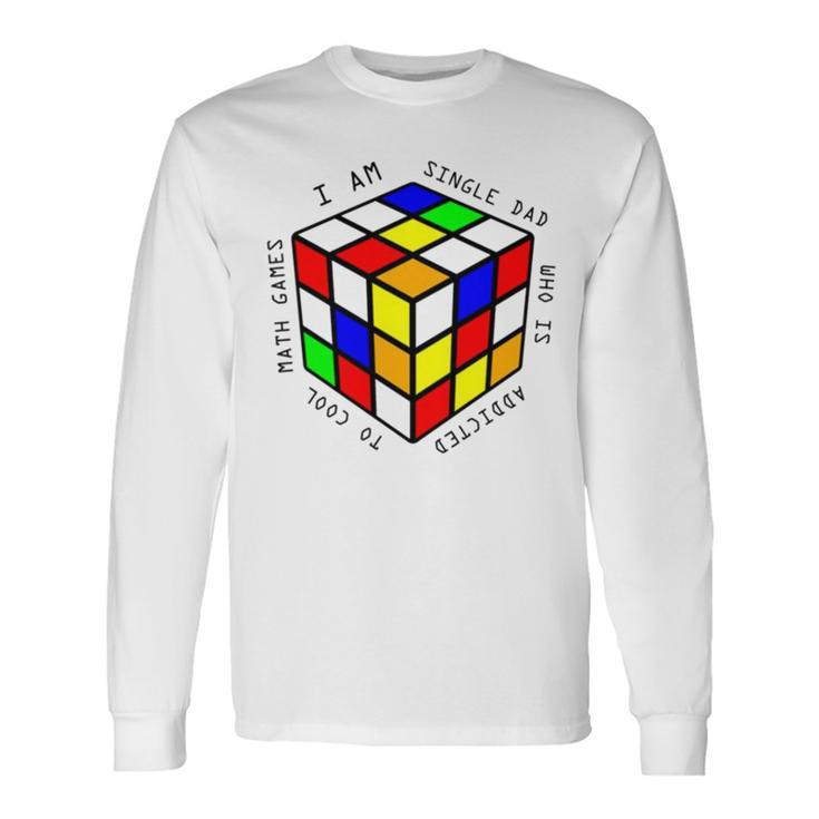 I Am A Single Dad Who Is Addicted To Cool Math Games Long Sleeve T-Shirt T-Shirt Gifts ideas