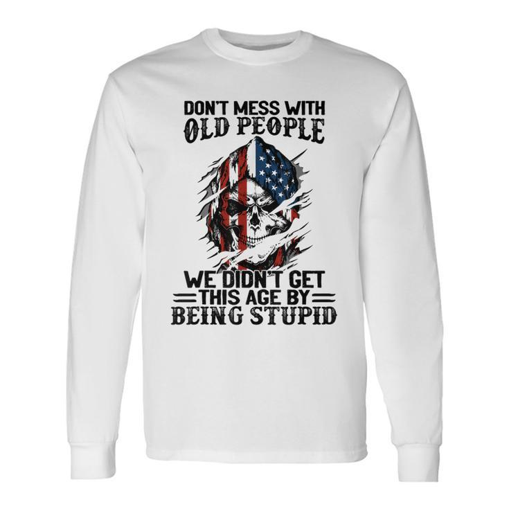 Skull American Flag Dont Mess With Old People We Didnt Long Sleeve T-Shirt