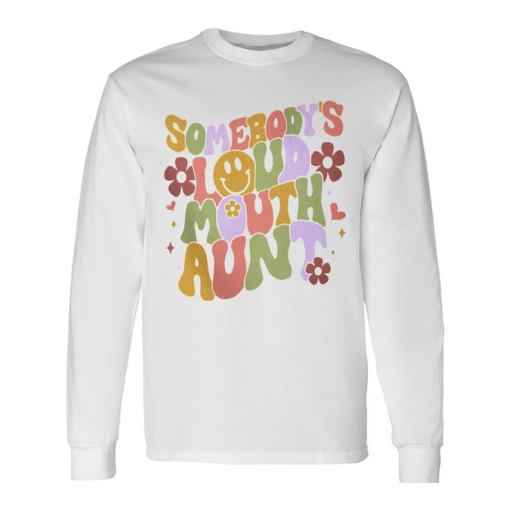 Somebody’S Loud Mouth Aunt Long Sleeve T-Shirt
