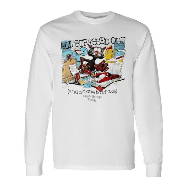 All Stressed Out And No One To Choke Tarpon Springs Florida Long Sleeve T-Shirt