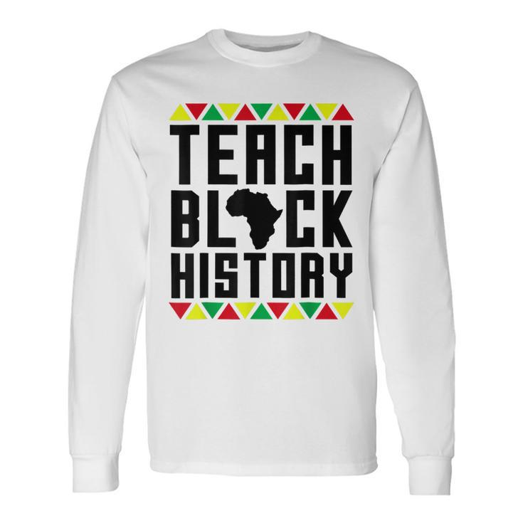 Teach Black History Teacher Black History Month V2 Long Sleeve T-Shirt