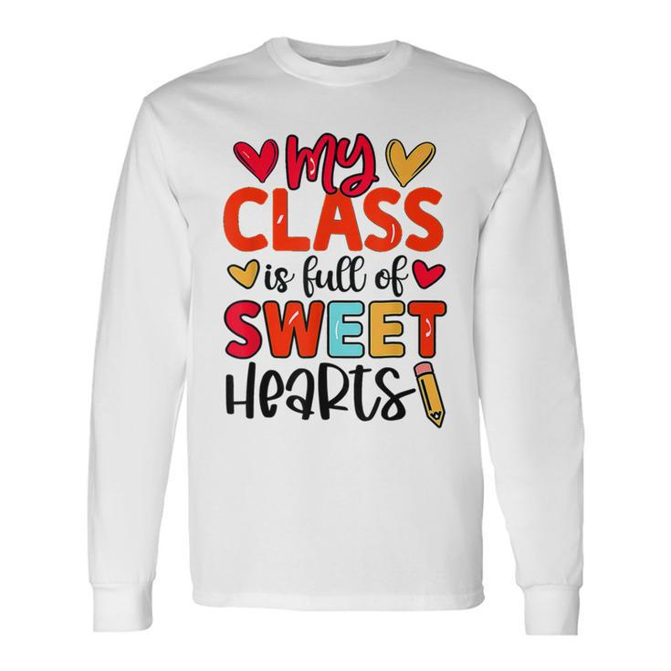 Teacher Valentines Rainbow My Class Is Full Of Sweethearts Long Sleeve T-Shirt