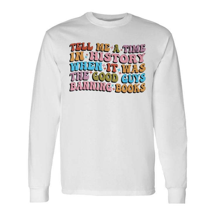 Tell Me A Time In History Reading Banned Books Sayings Long Sleeve T-Shirt T-Shirt