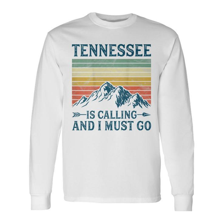 Tennessee Is Calling And I Must Go On Back Long Sleeve T-Shirt