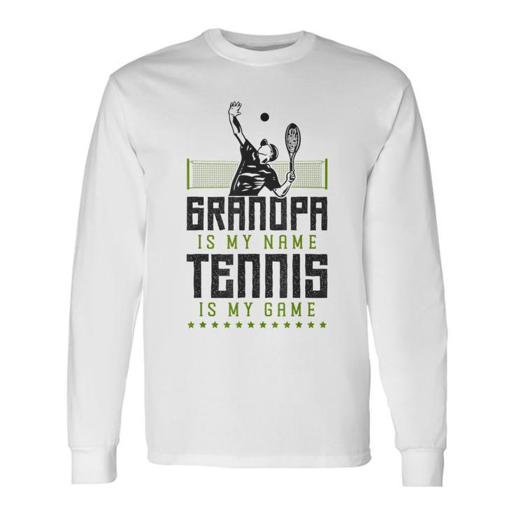 Tennis Player Racket Grandpa Grandpa Is My Name Tennis Long Sleeve T-Shirt T-Shirt