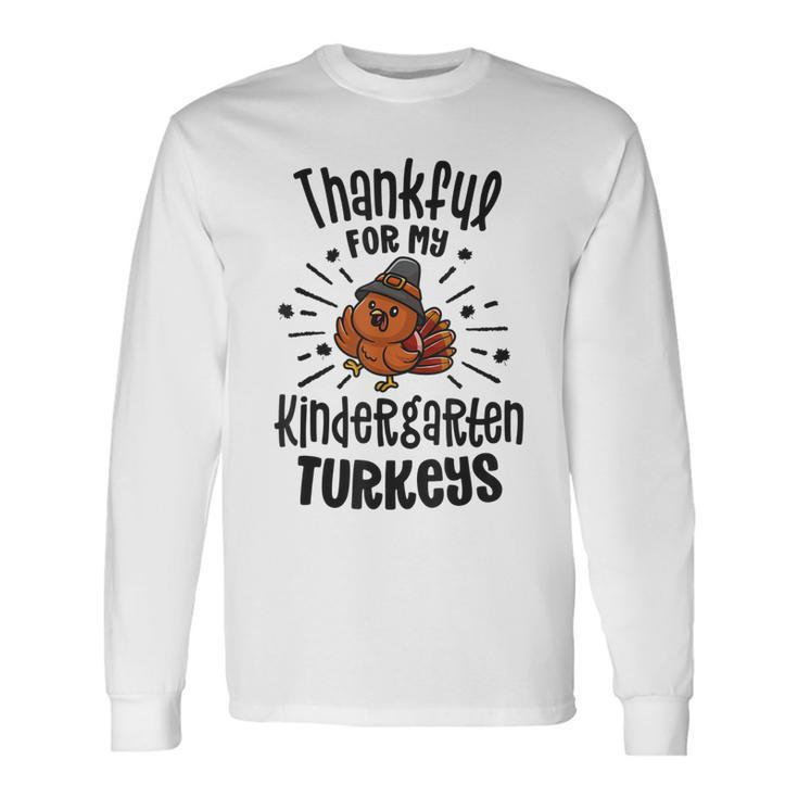 Thankful For My Kindergarten Turkeys Teacher Thanksgiving  Men Women Long Sleeve T-shirt Graphic Print Unisex