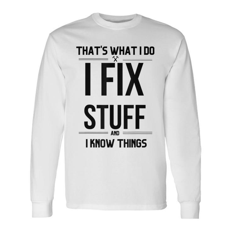 Thats What I Do I Fix Stuff And I Know Things Saying V2 Men Women Long Sleeve T-Shirt T-shirt Graphic Print