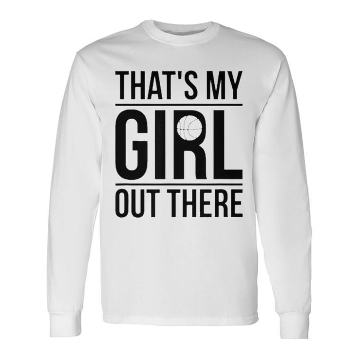 That’S My Girl Basketball Dad Of A Basketball Player Father Long Sleeve T-Shirt T-Shirt