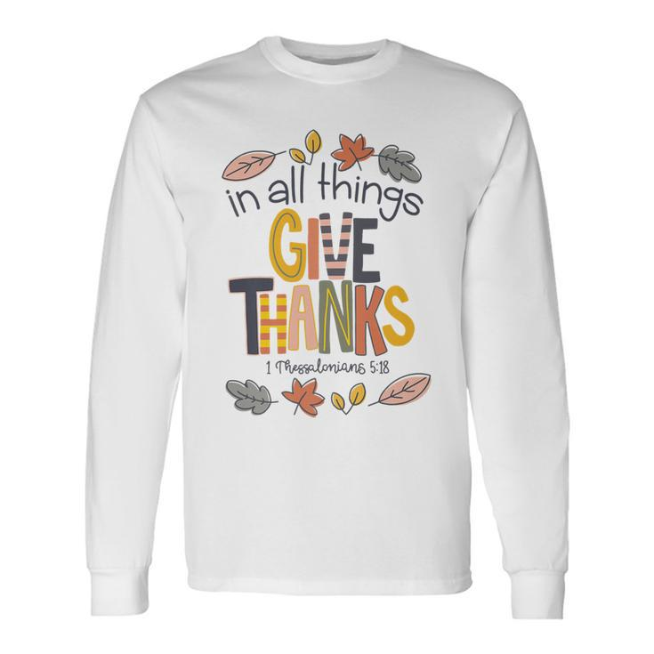 In All Things Give Thanks Long Sleeve T-Shirt