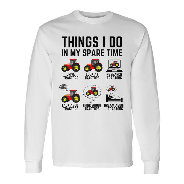 Things I Do In My Spare Time Tractors Tractor Driver Long Sleeve T-Shirt