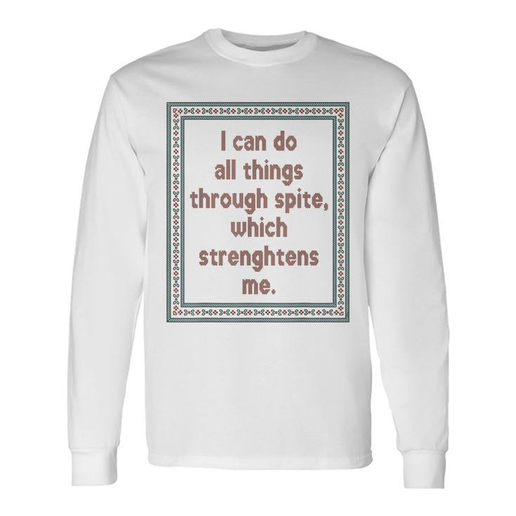 I Can Do All Things Through Spite Which Strengthens Me Long Sleeve T-Shirt