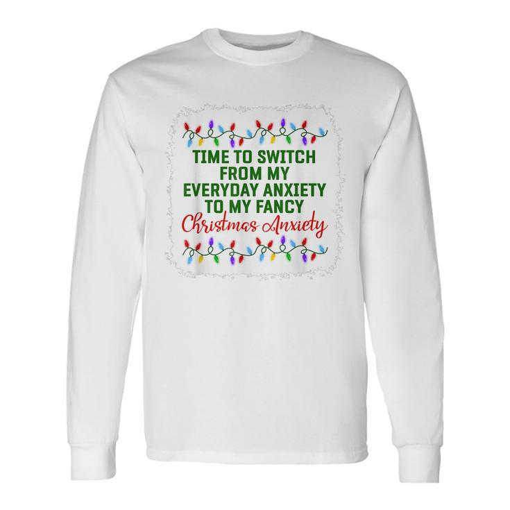 Time To Switch From My Everyday Anxiety To My Fancy Xmas Pjs Men Women Long Sleeve T-Shirt T-shirt Graphic Print
