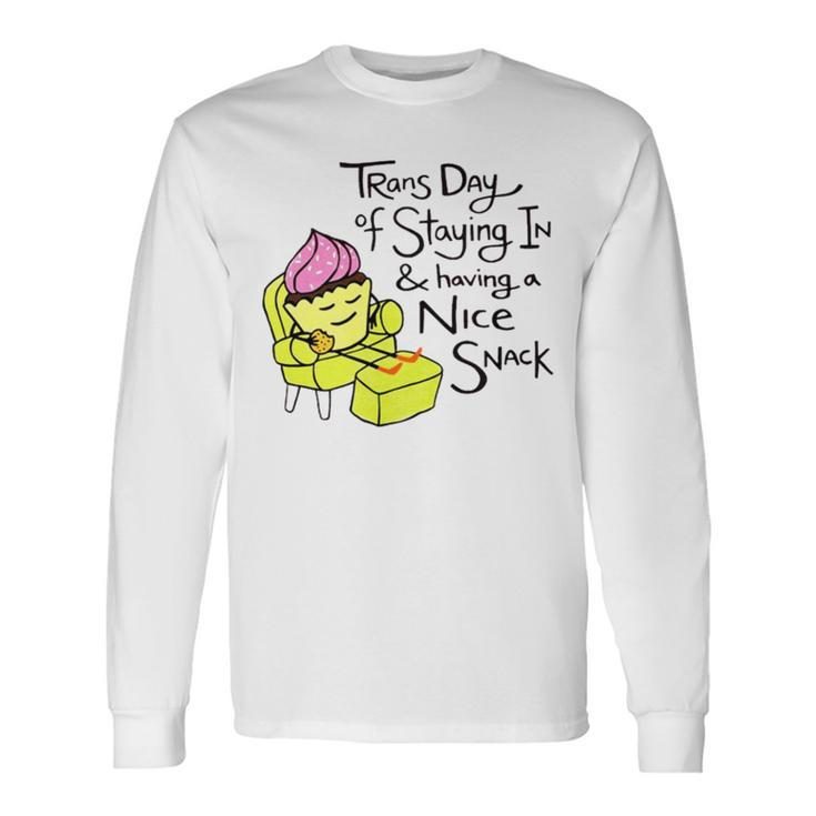 Trans Day Of Staying In And Having A Nice Snack Long Sleeve T-Shirt