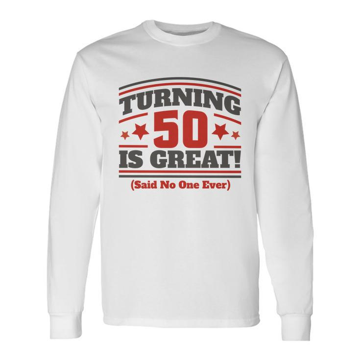 Turning 50 Is Great Long Sleeve T-Shirt