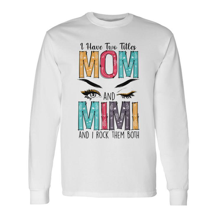 I Have Two Titles Mom & Mimi Floral Long Sleeve T-Shirt