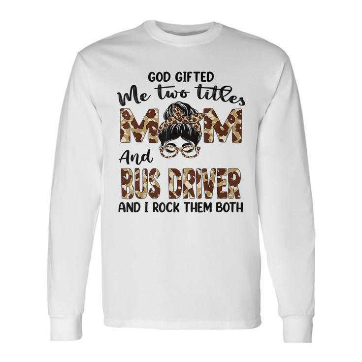 I Have Two Titles Mom And Bus Driver Leopard Long Sleeve T-Shirt