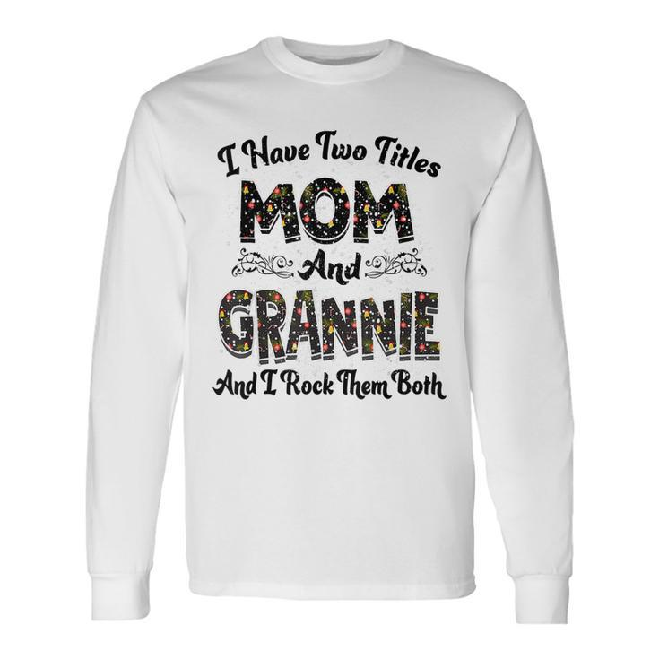 I Have Two Titles Mom And Grannie And I Rock Them Both V2 Long Sleeve T-Shirt