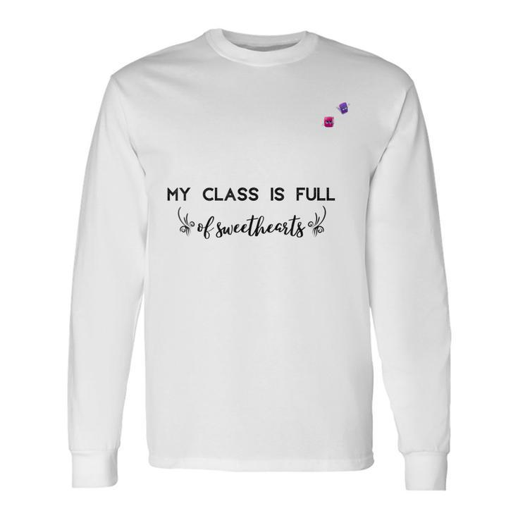 Valentine Day My Class Full Of Sweethearts Teacher V2 Long Sleeve T-Shirt