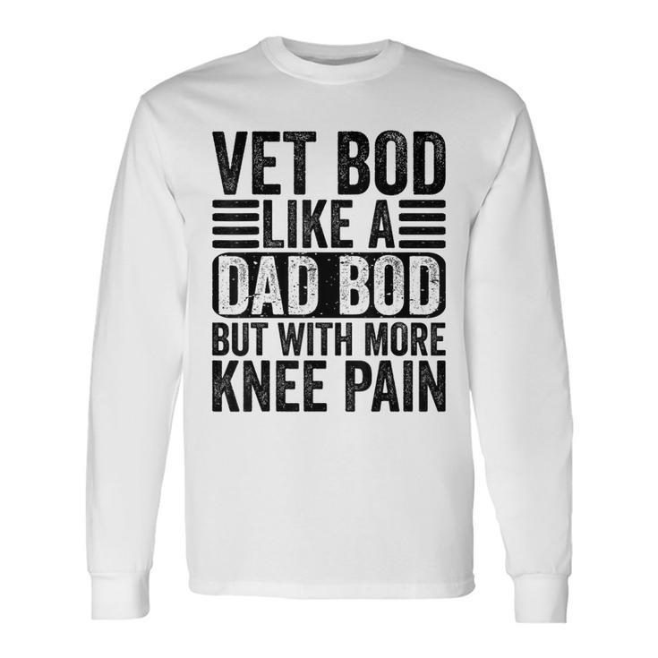 Vet Bod Like A Dad Bod With More Knee Pain Daddy Retro Long Sleeve T-Shirt T-Shirt