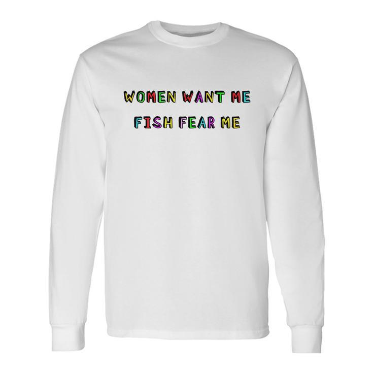 Women Want Me Fish Fear Me Fishing V2 Long Sleeve T-Shirt