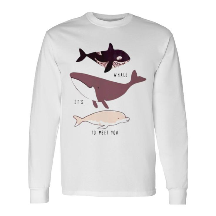 Whale It’S To Meet You Long Sleeve T-Shirt Gifts ideas