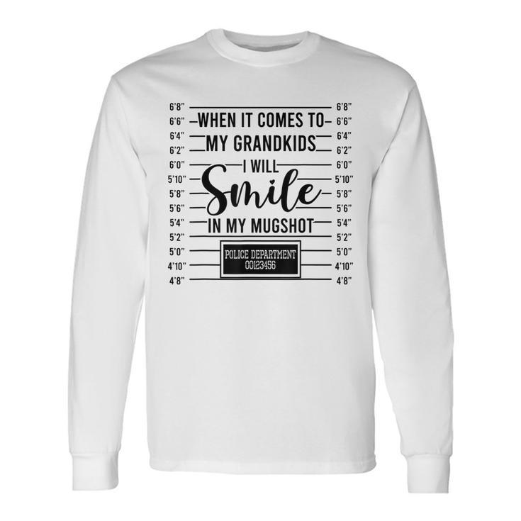 When Its Comes To Grandkids I Will Smile In My Hot Long Sleeve T-Shirt