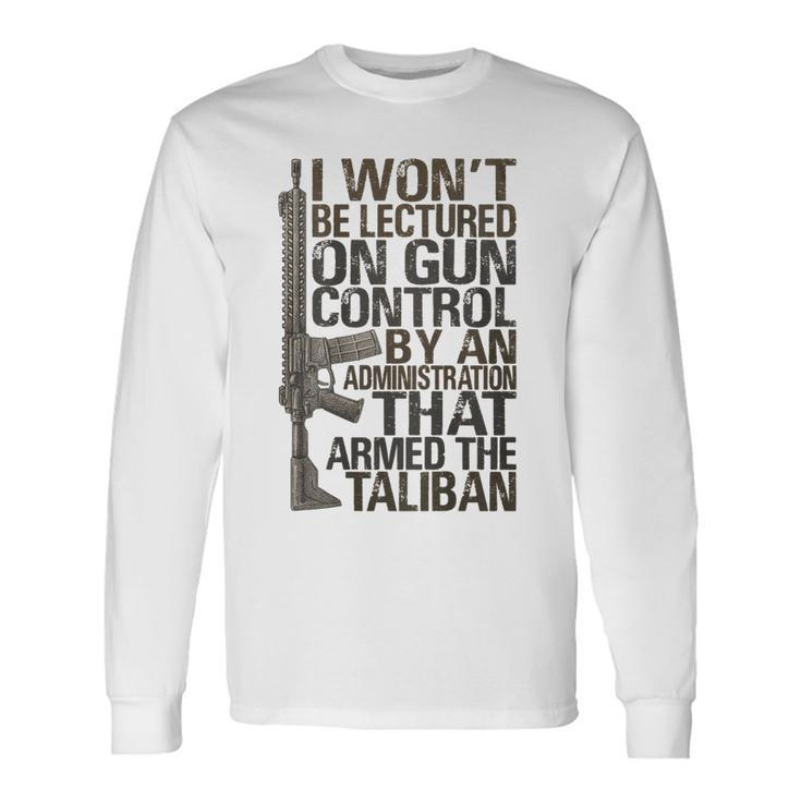 I Wont Be Lectured On Gun Control By An Administration Long Sleeve T-Shirt