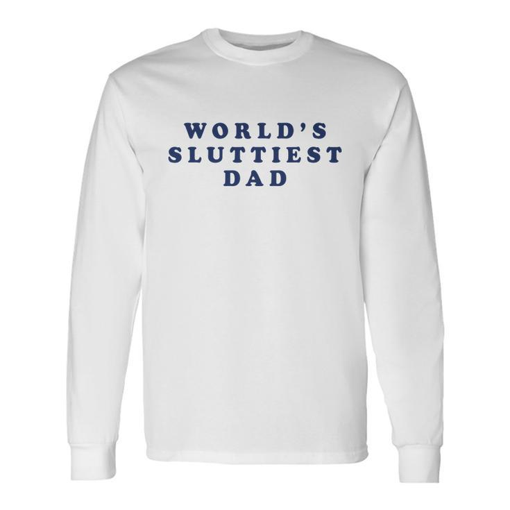 Worlds Sluttiest Dad Long Sleeve T-Shirt