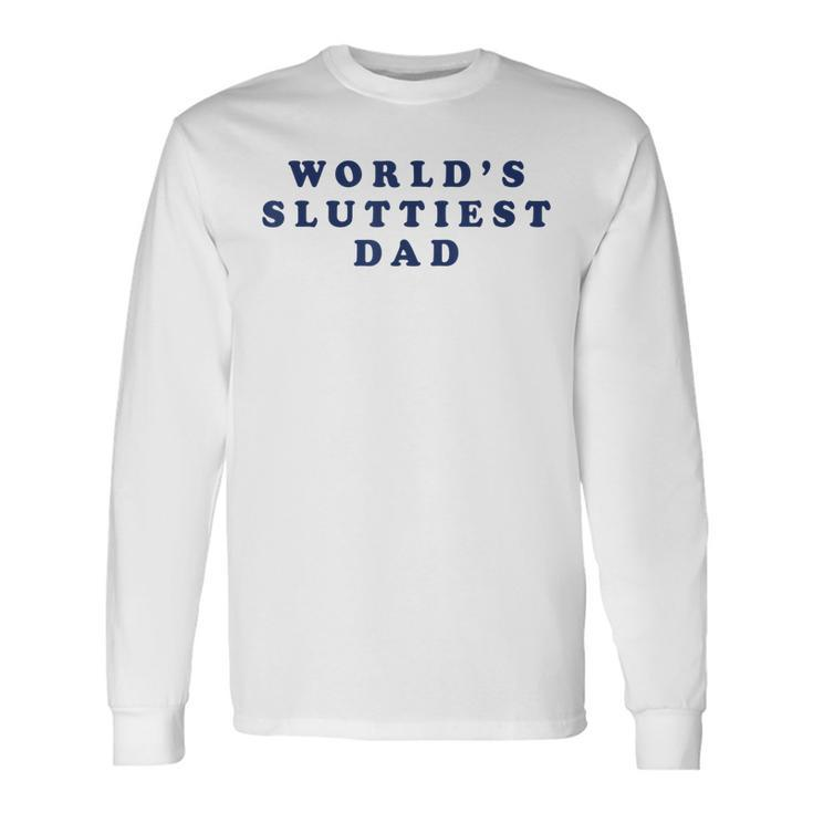Worlds Sluttiest Dad Long Sleeve T-Shirt