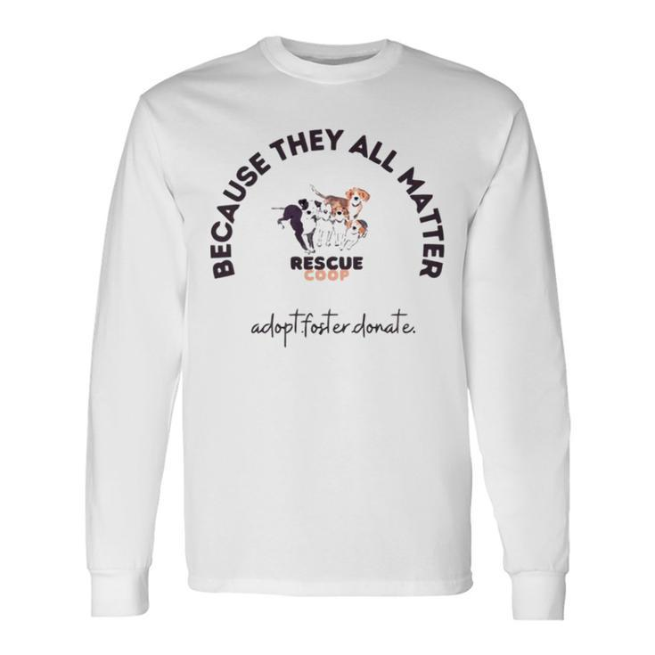 Because They All Matter Adopt Foster Donate Long Sleeve T-Shirt T-Shirt