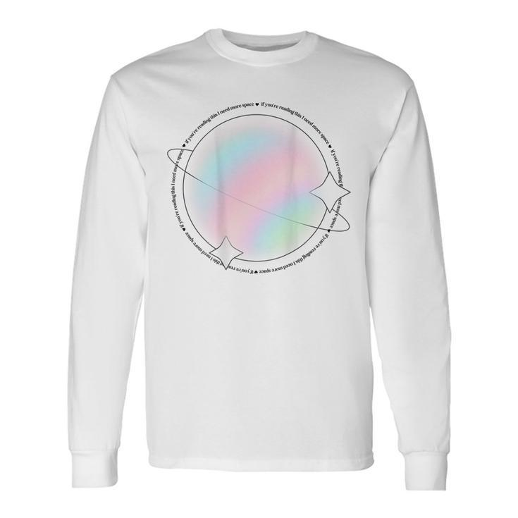 If You’Re Reading This I Need Space Long Sleeve T-Shirt
