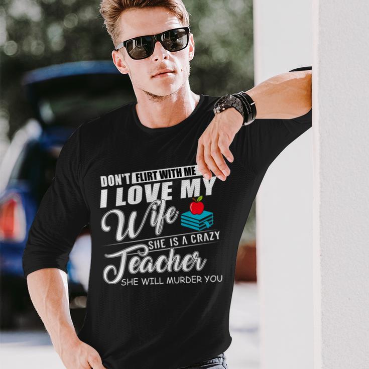 Dont Flirt With Me My Wife Is A Teacher  Men Women Long Sleeve T-shirt Graphic Print Unisex