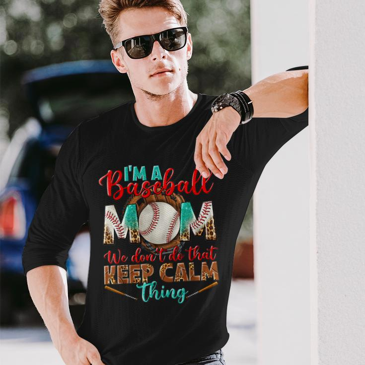 Im A Baseball Mom We Dont Do That Keep Calm Thing Leopard Long Sleeve T-Shirt T-Shirt Gifts for Him