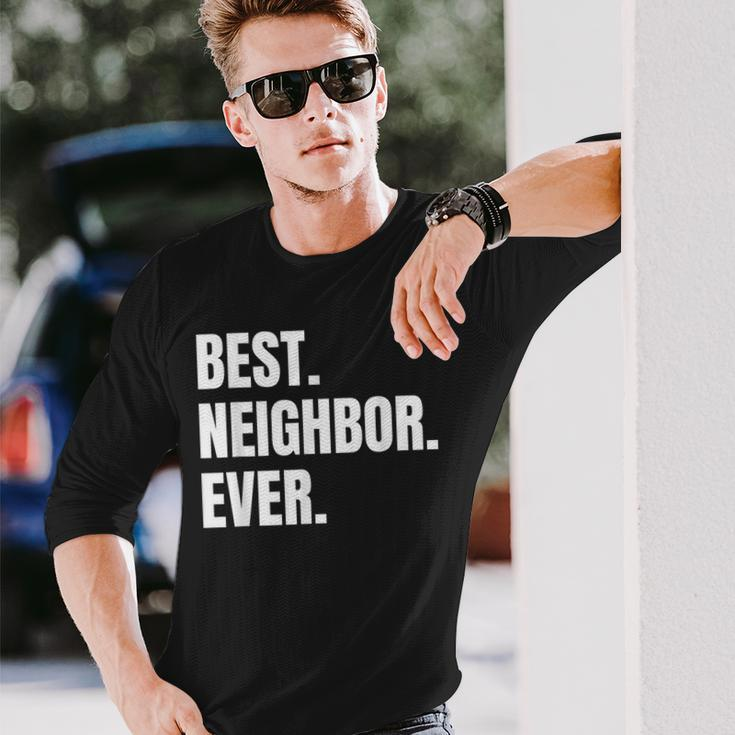 Best Neighbor Ever Good Friend Greatest Neighborhood Long Sleeve T-Shirt Gifts for Him