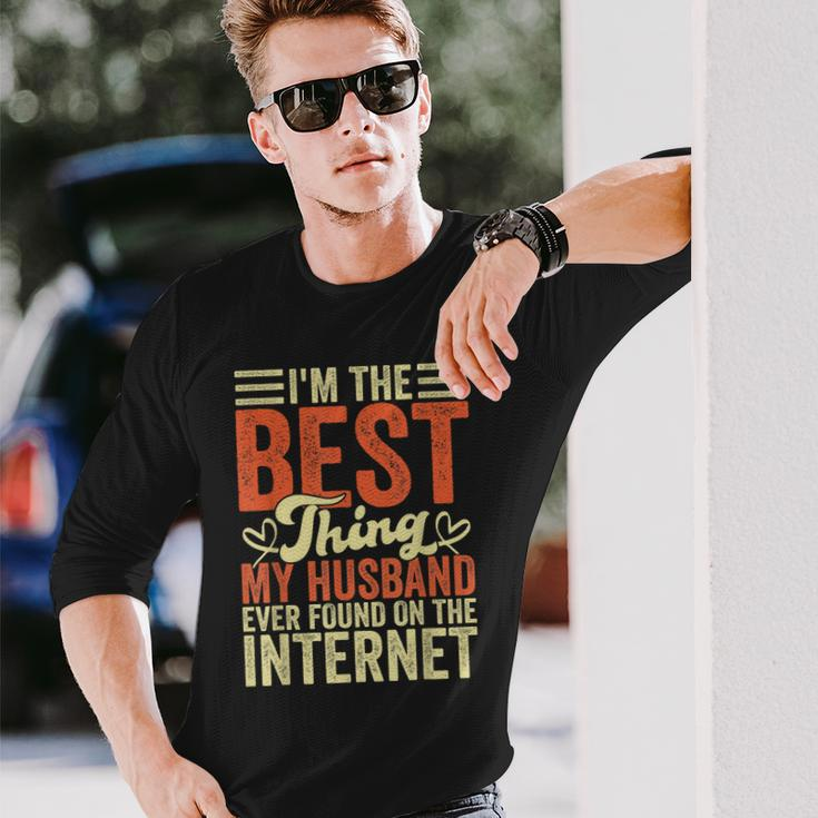 Im The Best Thing My Husband Ever Found On The Internet Long Sleeve T-Shirt Gifts for Him