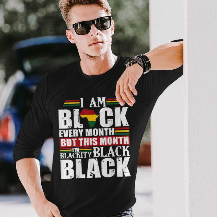 I Am Black Every Month But This Month Im Blackity Black V2 Long Sleeve T-Shirt Gifts for Him
