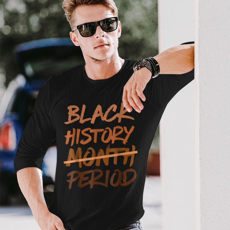Black History Month Period Melanin African American Proud Long Sleeve T-Shirt Gifts for Him