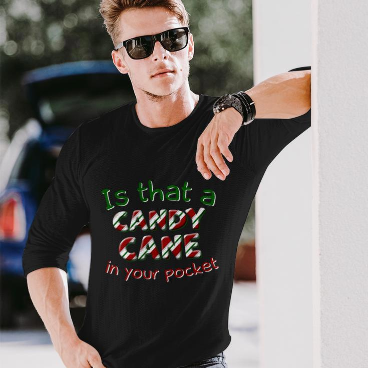Is That A Candy Cane In Your Pocket Ugly Christmas Xmas Long Sleeve T-Shirt Gifts for Him