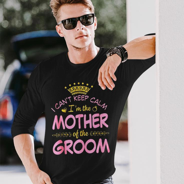 I Can’T Keep Calm I’M The Mother Of The Groom Happy Married Long Sleeve T-Shirt T-Shirt Gifts for Him